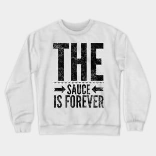 The Sauce is Forever (Blk text) Crewneck Sweatshirt